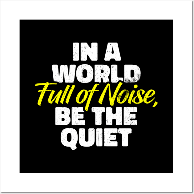 In a World Full of Noise, Be the Quiet Wall Art by INTHROVERT